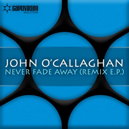 John O'Callaghan - Never Fade Away (Remix EP)-(CVSA097)