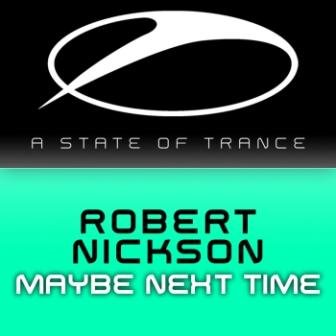 Robert Nickson - Maybe Next Time ASOT137