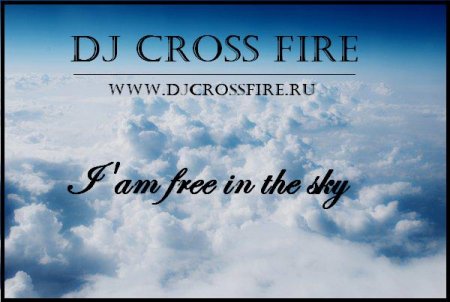 DJ CROSS FIRE - I'AM FREE IN THE SKY