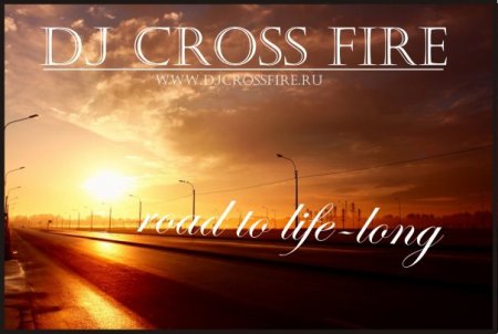 DJ CROSS FIRE - ROAD TO LIFE-LONG