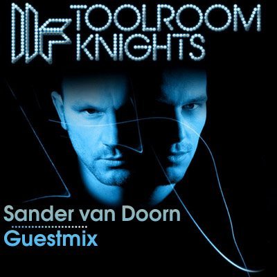 Mark Knight - Toolroom Knights (Guestmix Sander van Doorn) (15-04-2010)