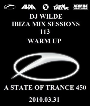 Dj Wilde - Ibiza Mix Sessions 113 - Warm up to ASOT 450 (31-03-2010)