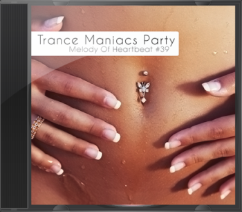 Trance Maniacs Party: Melody Of Heartbeat #39