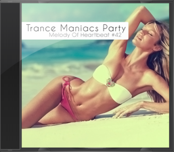 Trance Maniacs Party: Melody Of Heartbeat #42