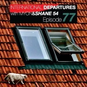 Myon & Shane 54 - International Departures Episode 077 2011.05.18
