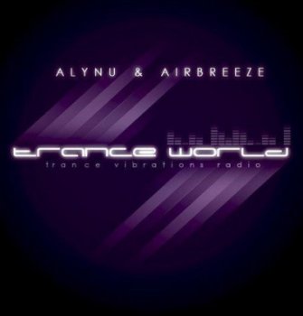 Alynu & AirBreeze - Trance World Part 103 Incl. Arjan & Raj Guestmix @ Trance Vibrations Radio