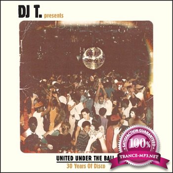 DJ T. Presents: United Under The Ball - 30 Years Of Disco (2011)
