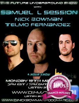 Nick Bowman Presents - The Future Underground Show (Guests Samuel L Session, Nick Bowman, Telmo Fernandez) 19-03-2012