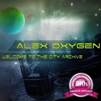 Alex Oxygen - Welcome To The City Archive (2012)
