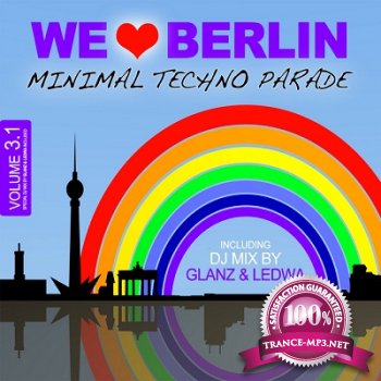 We Love Berlin 3.1: Minimal Techno Parade (Incl. DJ Mix By Glanz & Ledwa) (2012)