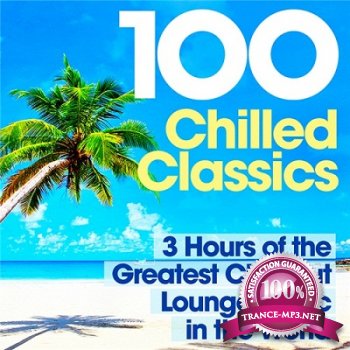 100 Chilled Classics 3 Hours Of The Greatest Chill Out Lounge Music In The World (2013)