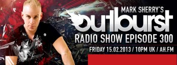 Mark Sherry - Outburst Radioshow 300 (2 Hours of Tech Trance Madness) (15-02-2013)