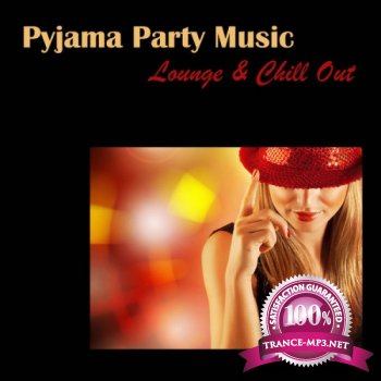 VA - Pyjama Party Music: Lounge & Chill Out for Pijama Party, Sensuality, Sexy Music (2013)