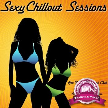Sexy Chillout Sessions: Hot Beach Cafe and Chill Lounge Tunes a Selection from Dubai Ibiza and Miami (2013)