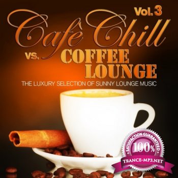 VA - Cafe Chill Vs. Coffee Lounge, Vol. 3 (The Luxury Selection of Sunny Lounge Music)(2013)
