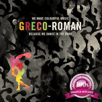 Greco Roman: We Make Colourful Music Because We Dance In The Dark (Unmixed Tracks) (2013)