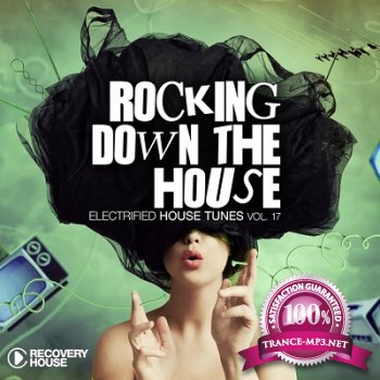 Rocking Down The House: Electrified House Tunes Vol.17 (2013)