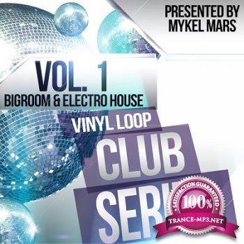 Vinyl Loop Club Series Vol.1: Bigroom & Electro House By Mykel Mars (2013)
