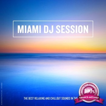 VA - Miami DJ Session: The Best Relaxing and Chillout Sounds in the Mix (2014)