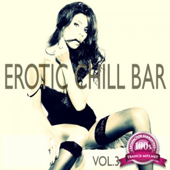 Erotic Chill Bar, Vol. 3 (Sexy Lounge and Chill Out Explosion)(2014)