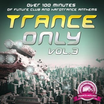 Trance Only Vol. 3 Over 100 Minutes of Future Club and Hardtrance Anthems (2014)