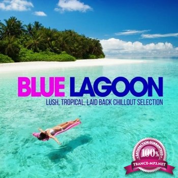 VA - Blue Lagoon. Lush, Tropica,l Laid Back, Chillout Selection (2014)