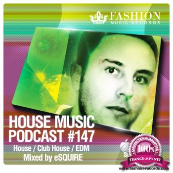 Fashion Music Records - House Music Podcast 147 (eSQUIRE Mix) (2014)