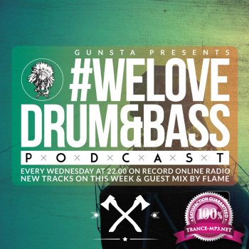 Gunsta Presents #WeLoveDrum&Bass Podcast & Flame Guest Mix (2014)