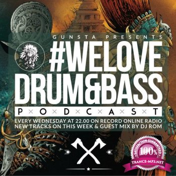 Gunsta Presents #WeLoveDrum&Bass Podcast & DJ Rom Guest Mix (2015)
