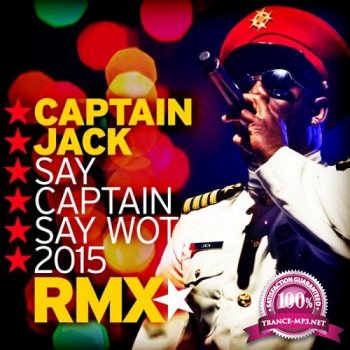 Captain Jack – Say Captain Say Wot 2015 (Incl Marc Reason Remix)-WEB-2015-ZzZz