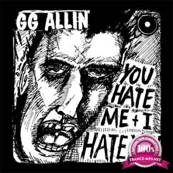 GG Allin - You Hate Me + I Hate You