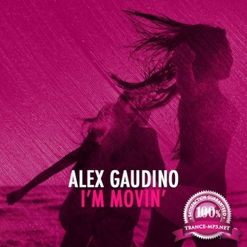 Alex Gaudino - I'm Movin' (Alex Gaudino & Dyson Kellerman Mix) 