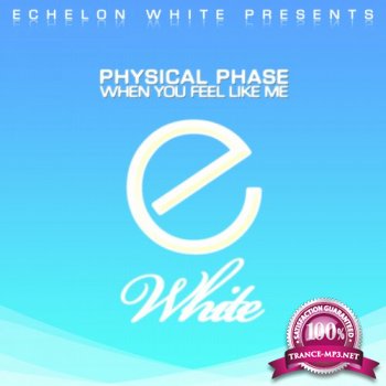 Physical Phase - When You Feel Like Me 