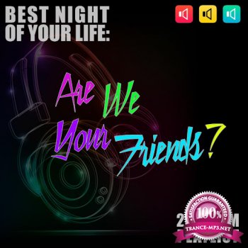 Are We Your Friends? Best Night of Your Life: 2015 EDM Playlist