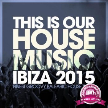 This Is Our House Music Ibiza 2015 (2015) 