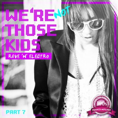 Were Not Those Kids, Pt. 7 (Rave N Electro) (2016)