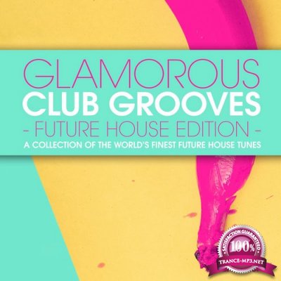 Glamorous Club Grooves - Future House Edition, Vol. 1 (2016)
