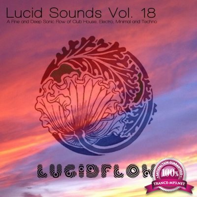Lucid Sounds, Vol. 18 - A Fine and Deep Sonic Flow of Club House, Electro, Minimal and Techno (2016)
