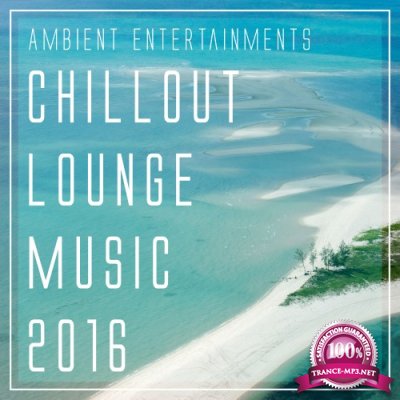 Ambient Entertainments Chillout Lounge Music 2016 (2016)