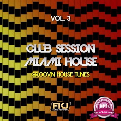 Club Session Miami House Vol.3 (Groovin House Tunes) (2016)