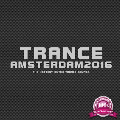 Trance Amsterdam 2016 (The Hottest Dutch Trance Sounds) (2016)