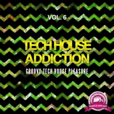 Tech House Addiction, Vol. 6 (Groovy Tech House Pleasure) (2016)