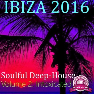 Ibiza 2016. Soulful Deep-House. Vol.2 Intoxicated Vibe (2016)