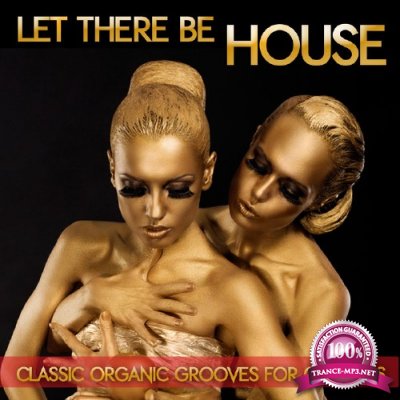 Let There Be House: Classic Organic Grooves For Clubbers (2016)