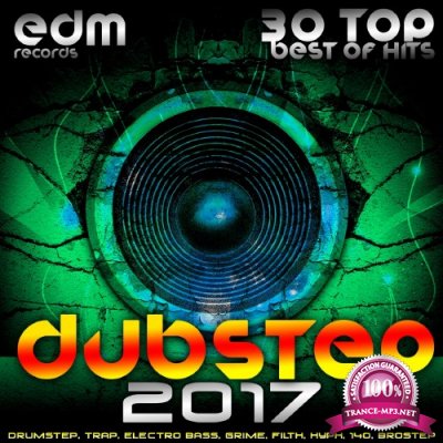 Dubstep 2017 (30 Top Best Of Hits, Drumstep, Trap, Electro Bass, Grime, Filth, Hyph, 140, Brostep) (2016)