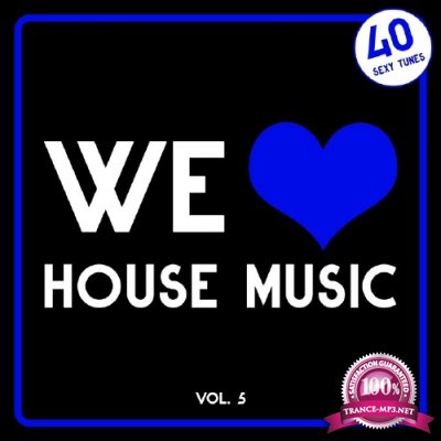 We Love House Music, Vol. 5 (40 Sexy Tunes) (2017)