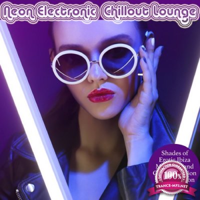 Neon Electronic Chillout Lounge (Shades of Erotic Ibiza Moments and Cafe Relaxation Love Selection) (2017)