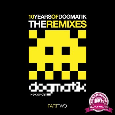 10 Years Of Dogmatik - Remixes Part 2 (2017)