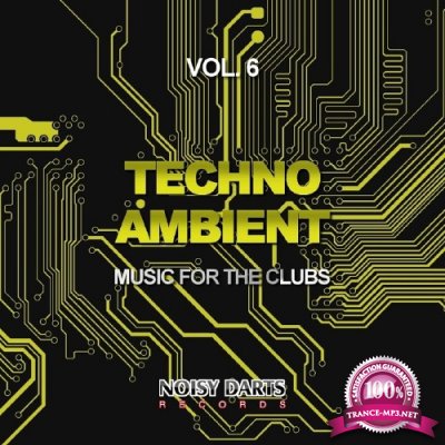 Techno Ambient, Vol. 6 (Music for the Clubs) (2017)