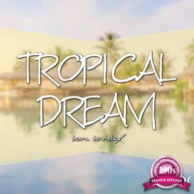 Tropical Dream Born to Relax (2017)